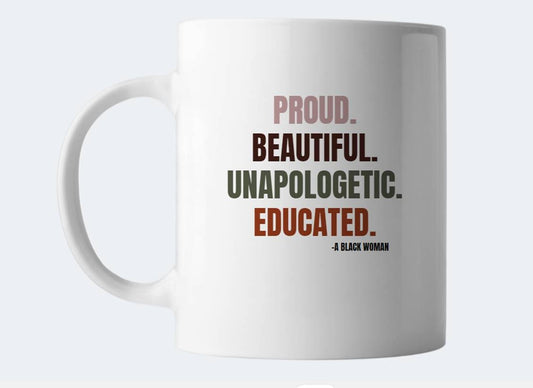 Proud. Beautiful. Unapologetic. Educated. Mug